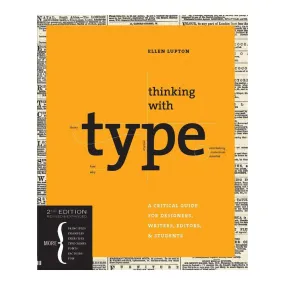 Thinking with Type, 2nd revised and expanded edition: A Critical Guide for Designers, Writers, Editors, & Students